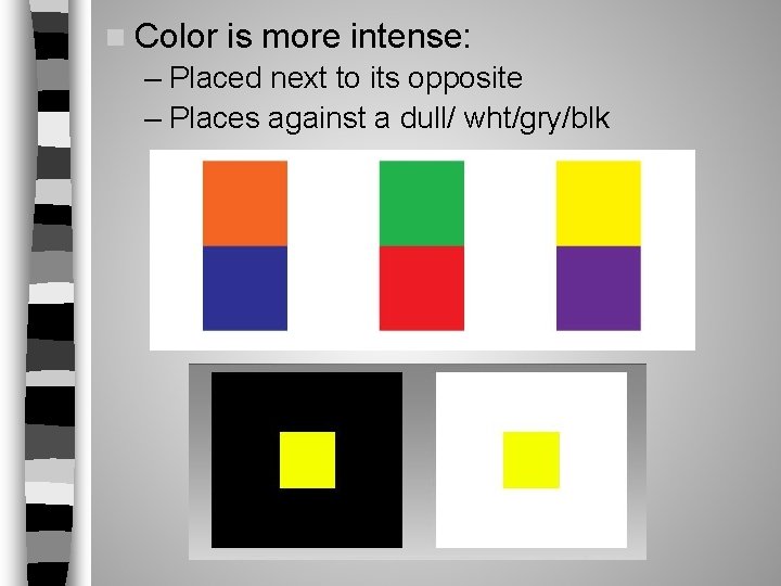 n Color is more intense: – Placed next to its opposite – Places against n Color is more intense: – Placed next to its opposite – Places against