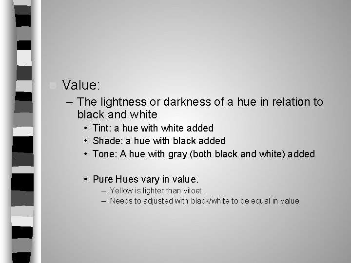 n Value: – The lightness or darkness of a hue in relation to black n Value: – The lightness or darkness of a hue in relation to black