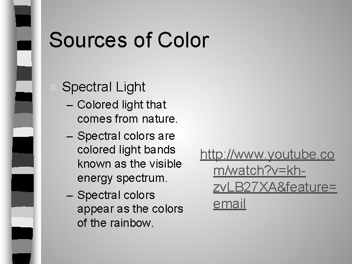 Sources of Color n Spectral Light – Colored light that comes from nature. – Sources of Color n Spectral Light – Colored light that comes from nature. –