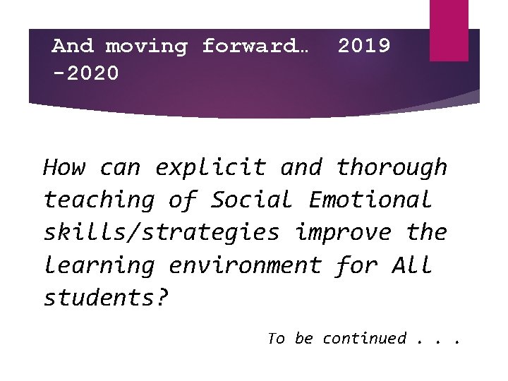 And moving forward… -2020 2019 How can explicit and thorough teaching of Social Emotional