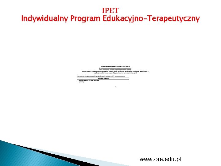 IPET Indywidualny Program Edukacyjno-Terapeutyczny www. ore. edu. pl 