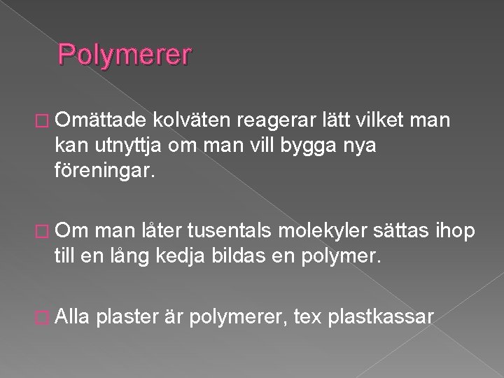 Polymerer � Omättade kolväten reagerar lätt vilket man kan utnyttja om man vill bygga