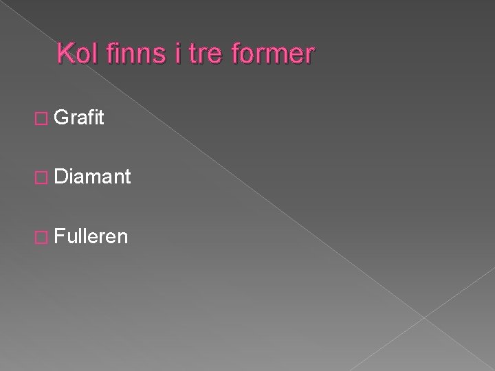 Kol finns i tre former � Grafit � Diamant � Fulleren 