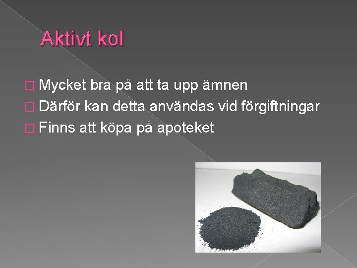 Aktivt kol � Mycket bra på att ta upp ämnen � Därför kan detta