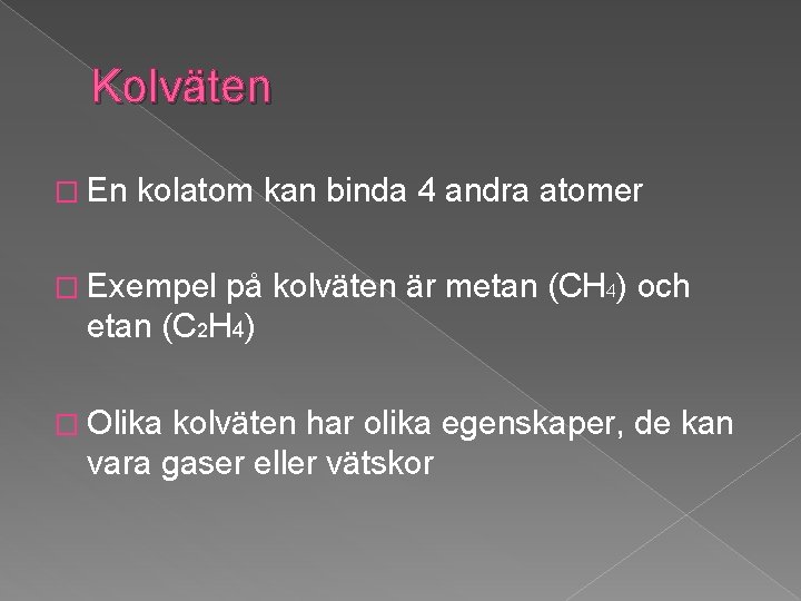 Kolväten � En kolatom kan binda 4 andra atomer � Exempel på kolväten är