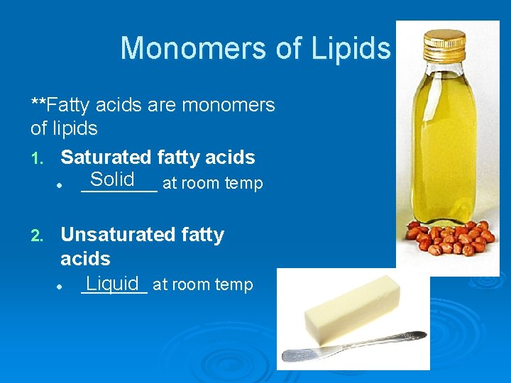 Monomers of Lipids **Fatty acids are monomers of lipids 1. Saturated fatty acids Solid