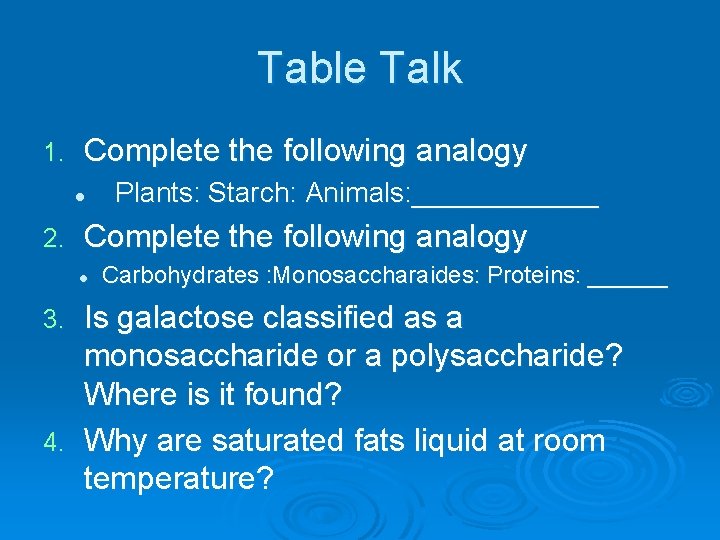 Table Talk 1. Complete the following analogy l 2. Plants: Starch: Animals: ______ Complete