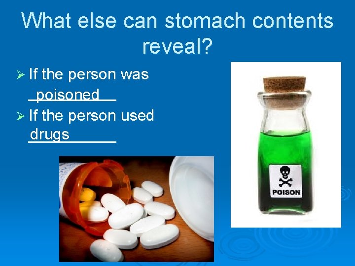 What else can stomach contents reveal? Ø If the person was _____ poisoned Ø