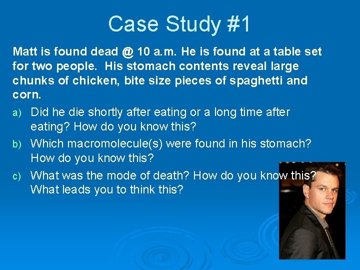 Case Study #1 Matt is found dead @ 10 a. m. He is found