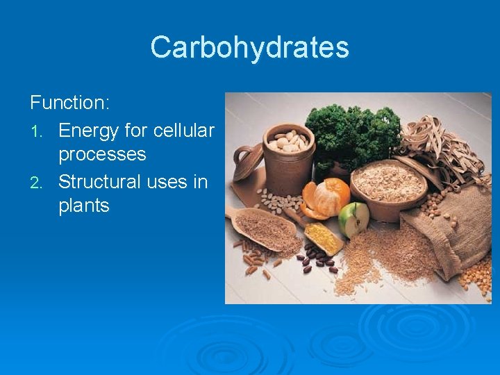 Carbohydrates Function: 1. Energy for cellular processes 2. Structural uses in plants 