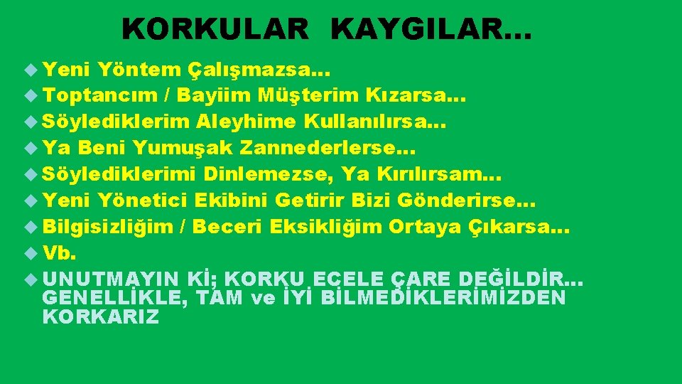 KORKULAR KAYGILAR… Yeni Yöntem Çalışmazsa… Toptancım / Bayiim Müşterim Kızarsa… Söylediklerim Aleyhime Kullanılırsa… Ya