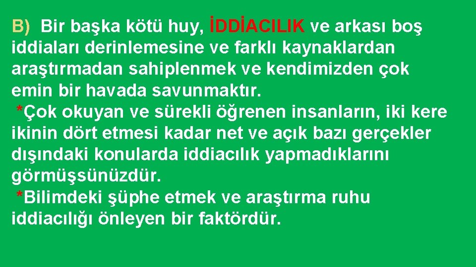 B) Bir başka kötü huy, İDDİACILIK ve arkası boş iddiaları derinlemesine ve farklı kaynaklardan