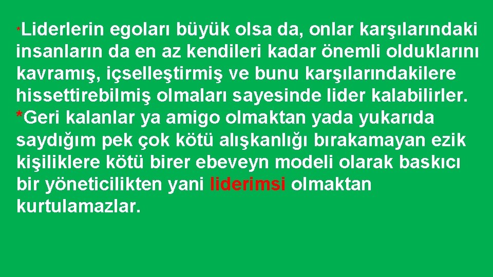 *Liderlerin egoları büyük olsa da, onlar karşılarındaki insanların da en az kendileri kadar önemli