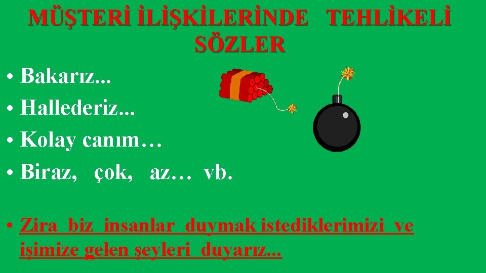 MÜŞTERİ İLİŞKİLERİNDE TEHLİKELİ SÖZLER • Bakarız. . . • Hallederiz. . . • Kolay