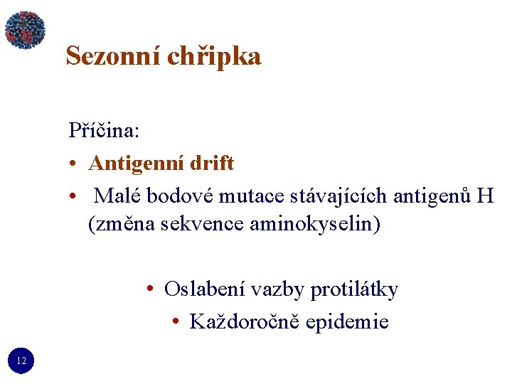 Sezonní chřipka Příčina: • Antigenní drift • Malé bodové mutace stávajících antigenů H (změna