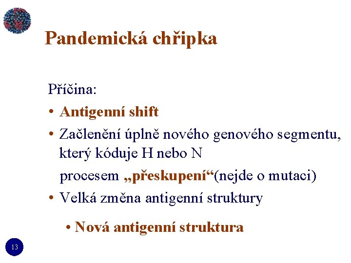 Pandemická chřipka Příčina: • Antigenní shift • Začlenění úplně nového genového segmentu, který kóduje