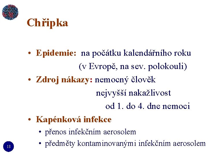 Chřipka • Epidemie: na počátku kalendářního roku (v Evropě, na sev. polokouli) • Zdroj