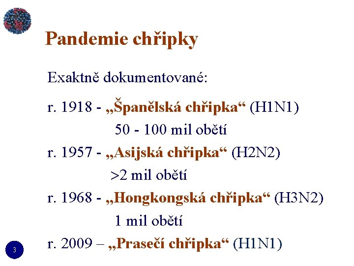 Pandemie chřipky Exaktně dokumentované: 3 r. 1918 - „Španělská chřipka“ (H 1 N 1)