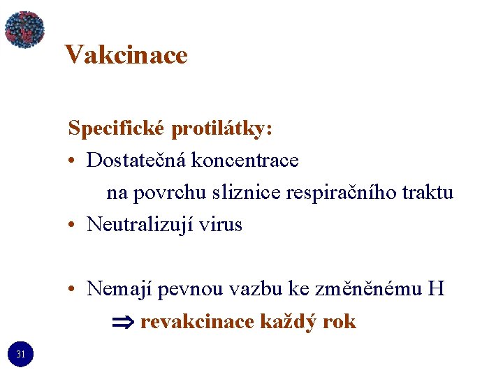 Vakcinace Specifické protilátky: • Dostatečná koncentrace na povrchu sliznice respiračního traktu • Neutralizují virus