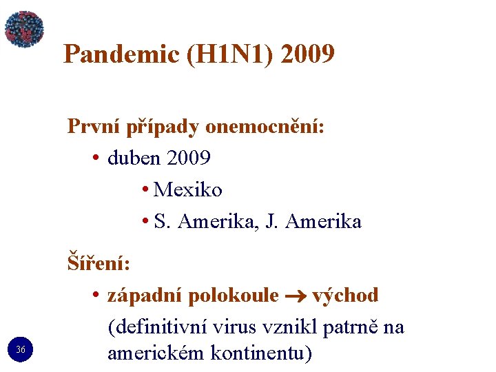 Pandemic (H 1 N 1) 2009 První případy onemocnění: • duben 2009 • Mexiko