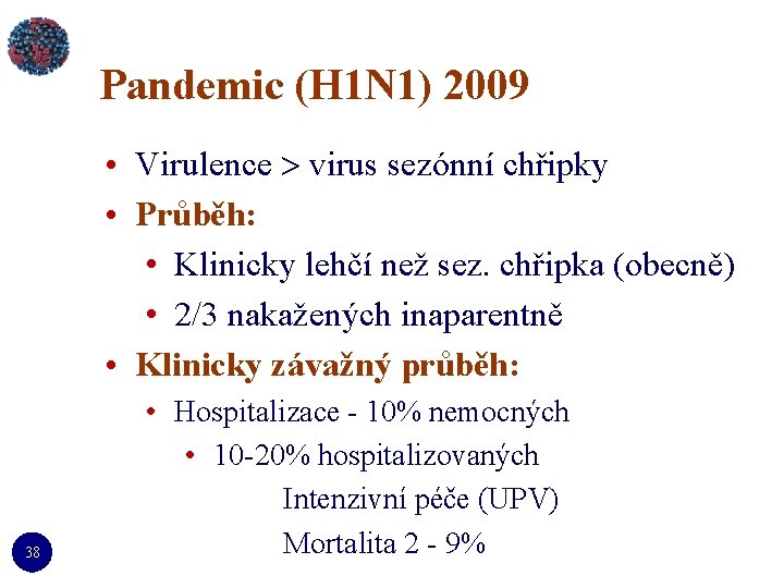 Pandemic (H 1 N 1) 2009 • Virulence virus sezónní chřipky • Průběh: •