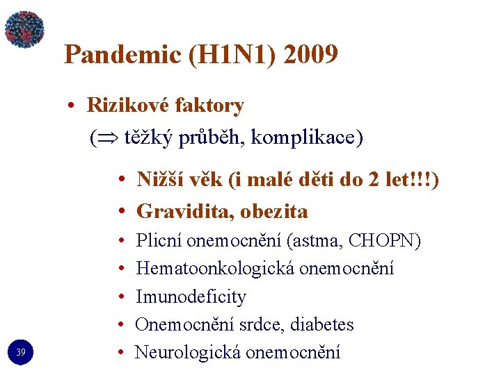 Pandemic (H 1 N 1) 2009 • Rizikové faktory ( těžký průběh, komplikace) •