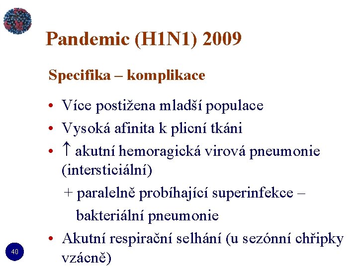 Pandemic (H 1 N 1) 2009 Specifika – komplikace 40 • Více postižena mladší