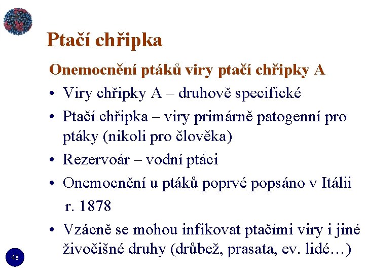 Ptačí chřipka 48 Onemocnění ptáků viry ptačí chřipky A • Viry chřipky A –