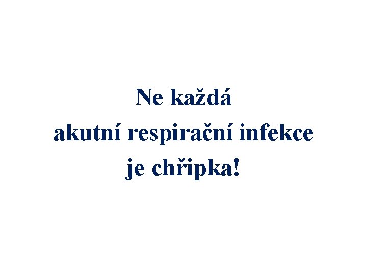 Ne každá akutní respirační infekce je chřipka! 