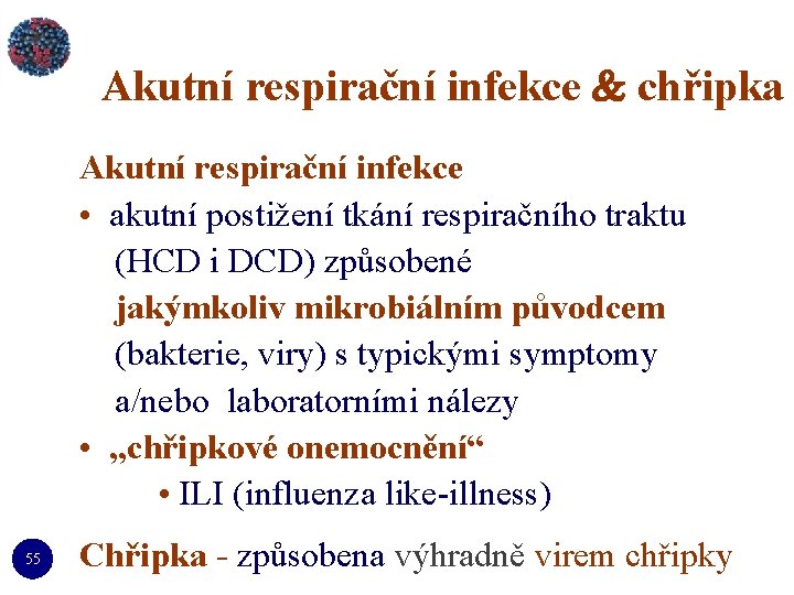 Akutní respirační infekce chřipka Akutní respirační infekce • akutní postižení tkání respiračního traktu (HCD