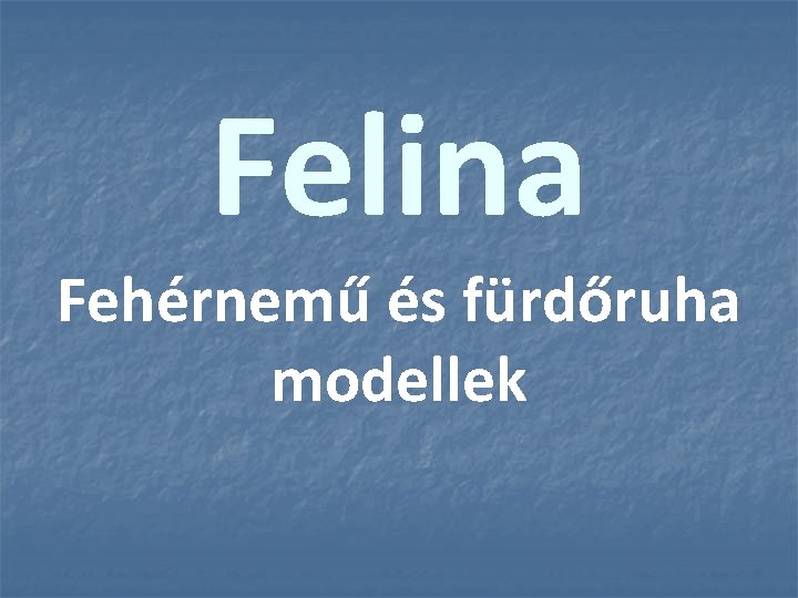 Felina Fehérnemű és fürdőruha modellek 