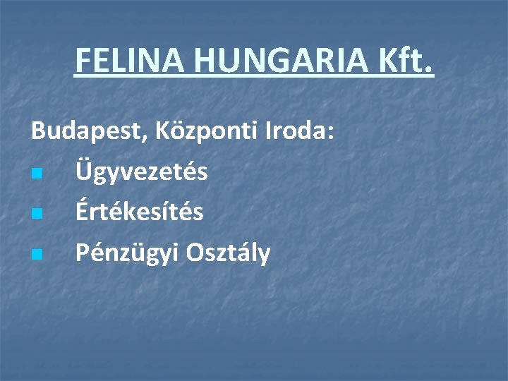 FELINA HUNGARIA Kft. Budapest, Központi Iroda: n Ügyvezetés n Értékesítés n Pénzügyi Osztály 