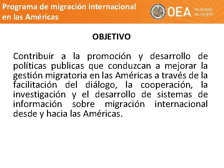 Programa de migración internacional en las Américas OBJETIVO Contribuir a la promoción y desarrollo