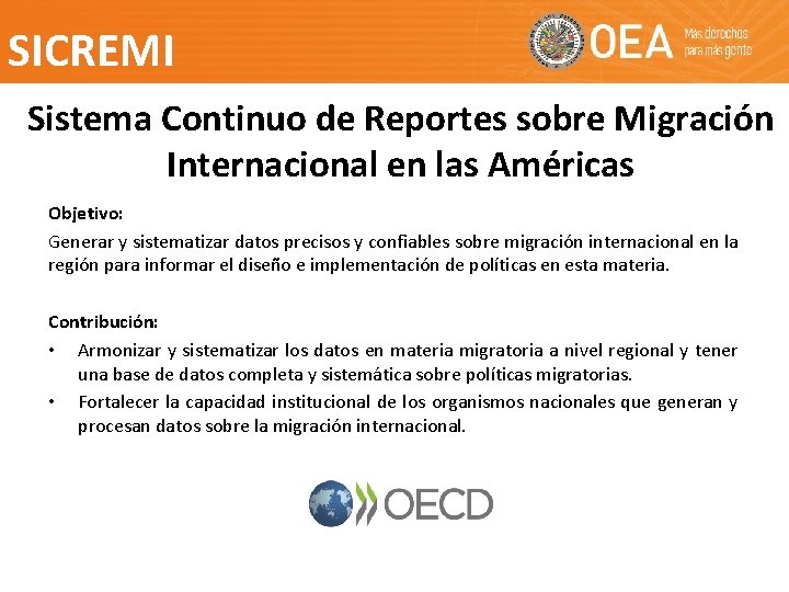 SICREMI Sistema Continuo de Reportes sobre Migración Internacional en las Américas Objetivo: Generar y