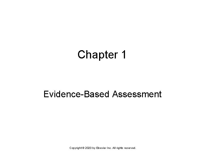 Chapter 1 Evidence-Based Assessment Copyright © 2020 by Elsevier Inc. All rights reserved. 