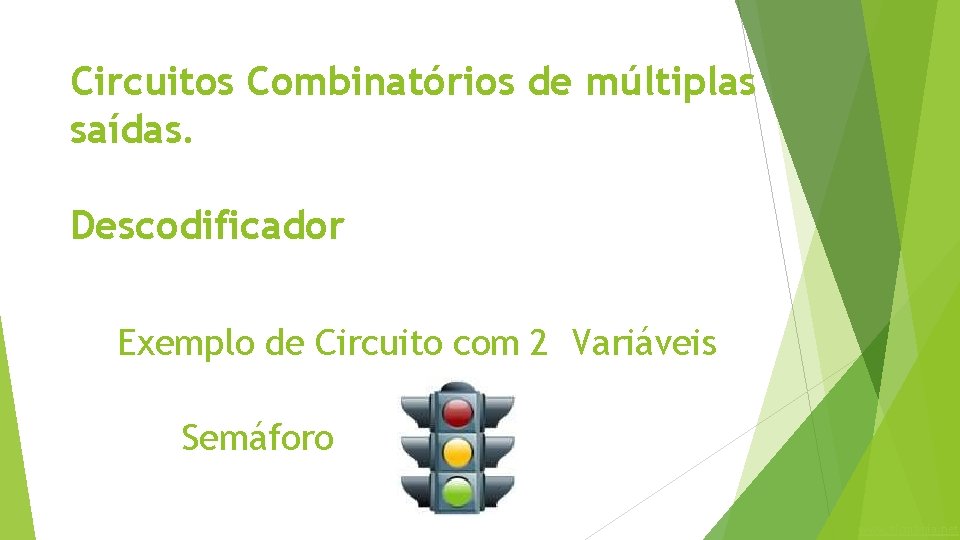 Circuitos Combinatórios de múltiplas saídas. Descodificador Exemplo de Circuito com 2 Variáveis Semáforo www.
