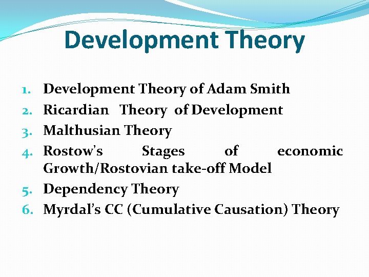 Development Theory of Adam Smith Ricardian Theory of Development Malthusian Theory Rostow's Stages of