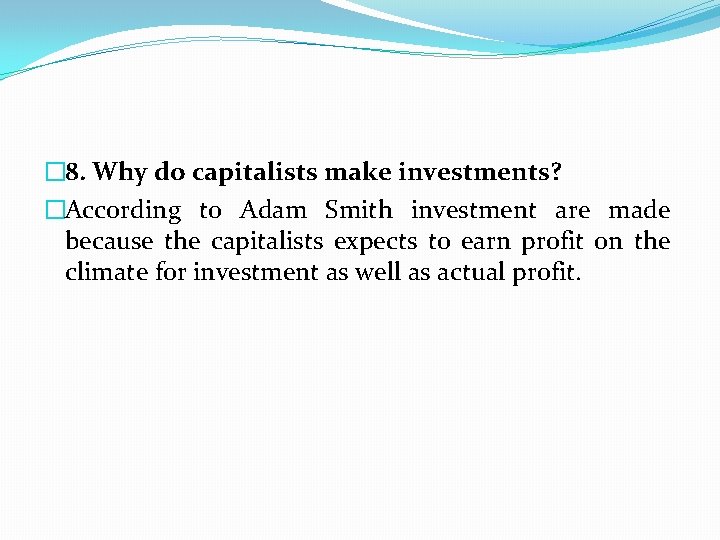 � 8. Why do capitalists make investments? �According to Adam Smith investment are made