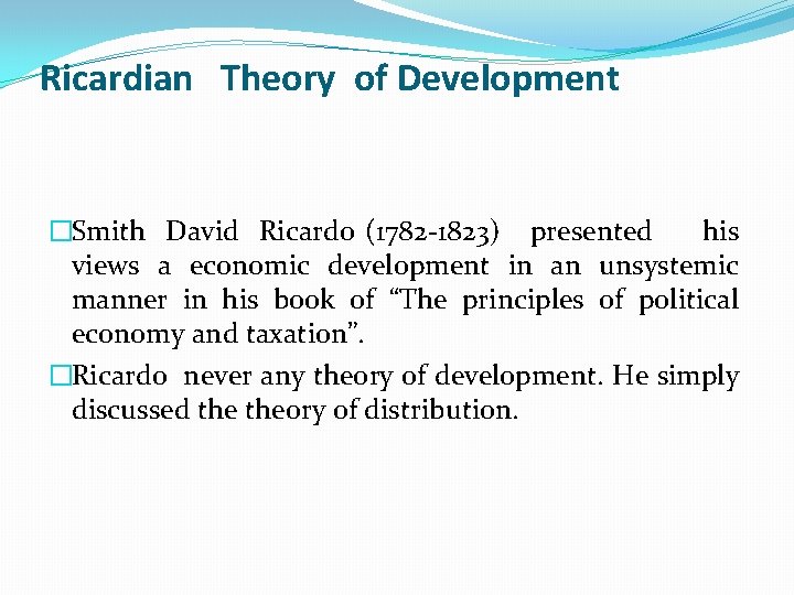 Ricardian Theory of Development �Smith David Ricardo (1782 -1823) presented his views a economic