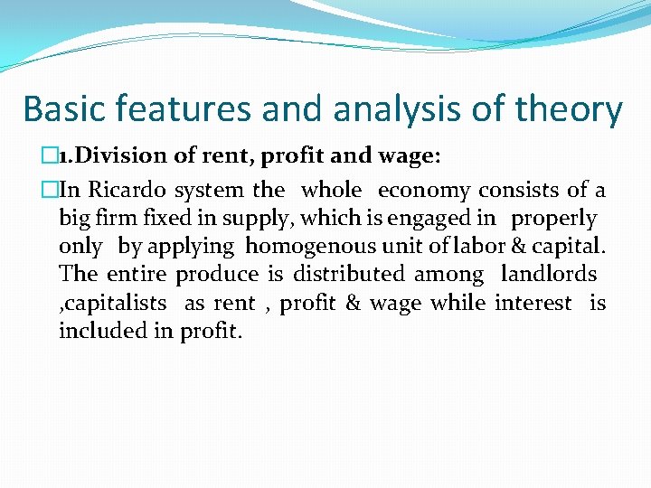 Basic features and analysis of theory � 1. Division of rent, profit and wage: