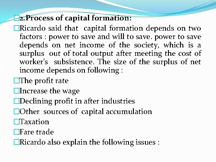 � 2. Process of capital formation: �Ricardo said that capital formation depends on two