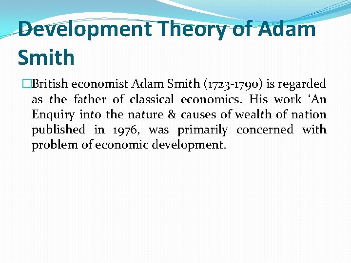 Development Theory of Adam Smith �British economist Adam Smith (1723 -1790) is regarded as