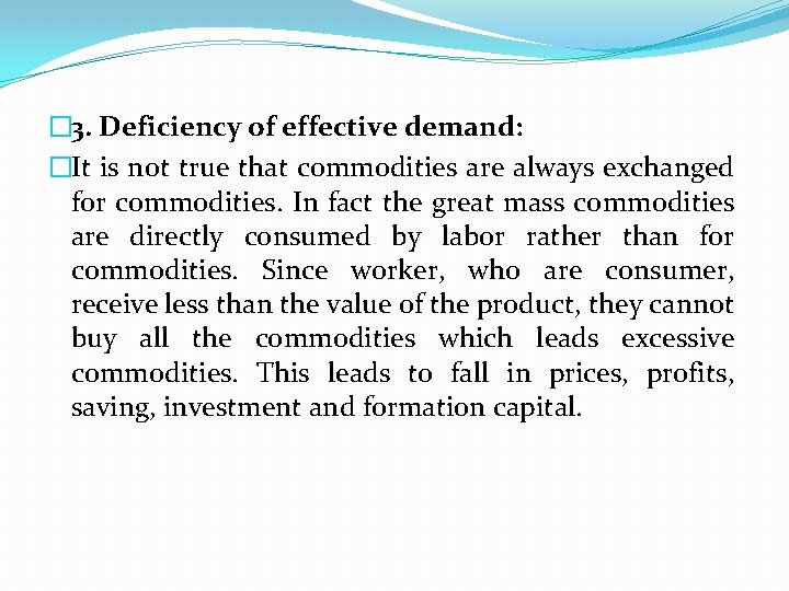 � 3. Deficiency of effective demand: �It is not true that commodities are always