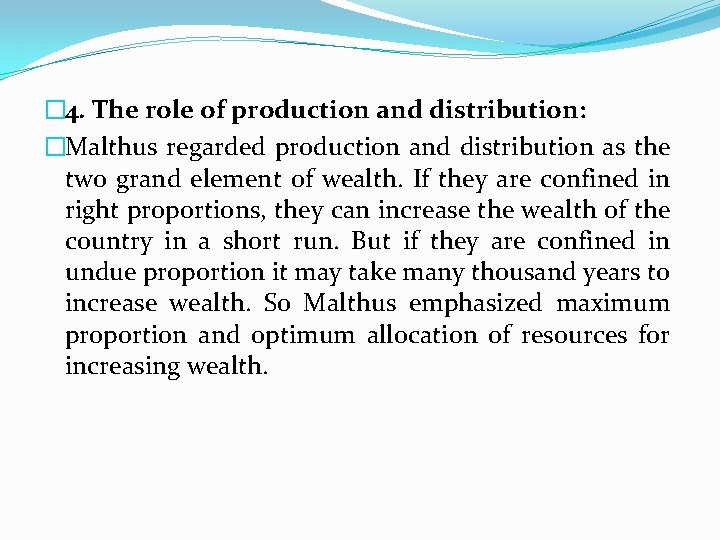 � 4. The role of production and distribution: �Malthus regarded production and distribution as