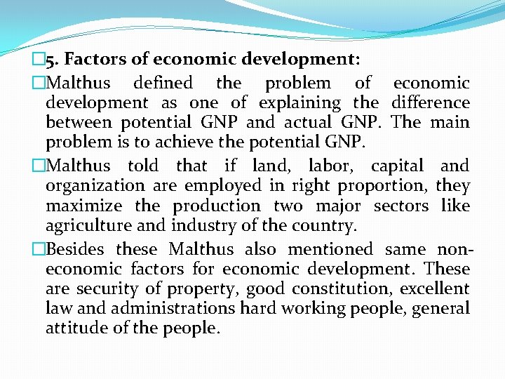 � 5. Factors of economic development: �Malthus defined the problem of economic development as