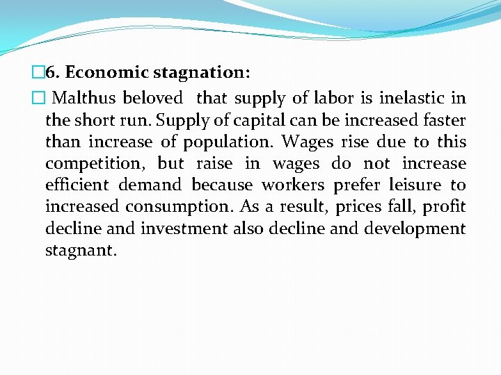 � 6. Economic stagnation: � Malthus beloved that supply of labor is inelastic in