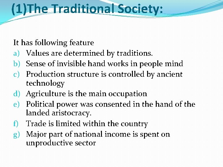 (1)The Traditional Society: It has following feature a) Values are determined by traditions. b)