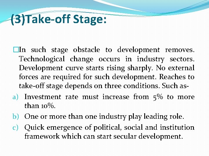 (3)Take-off Stage: �In such stage obstacle to development removes. Technological change occurs in industry