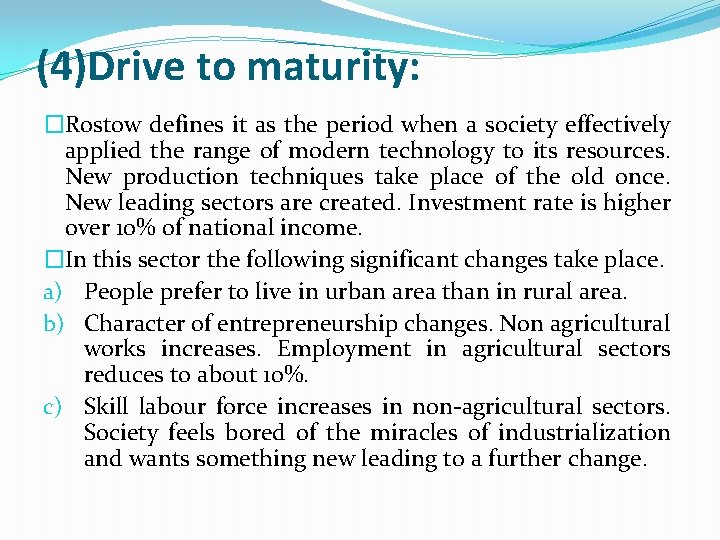 (4)Drive to maturity: �Rostow defines it as the period when a society effectively applied
