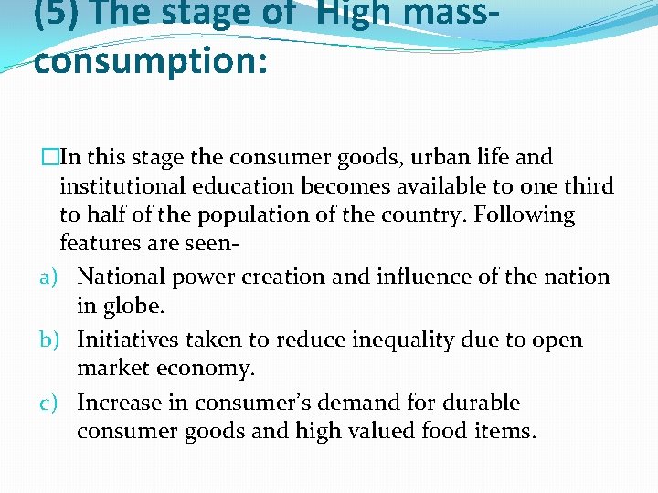 (5) The stage of High massconsumption: �In this stage the consumer goods, urban life